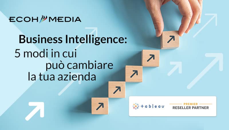 Business Intelligence: 5 modi in cui può cambiare la tua azienda